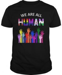 We Are All Human LGBT Gay Rights Pride Ally Gift T Shirt