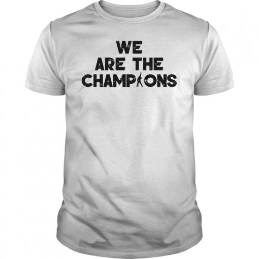 We Are The Champions T-Shirt