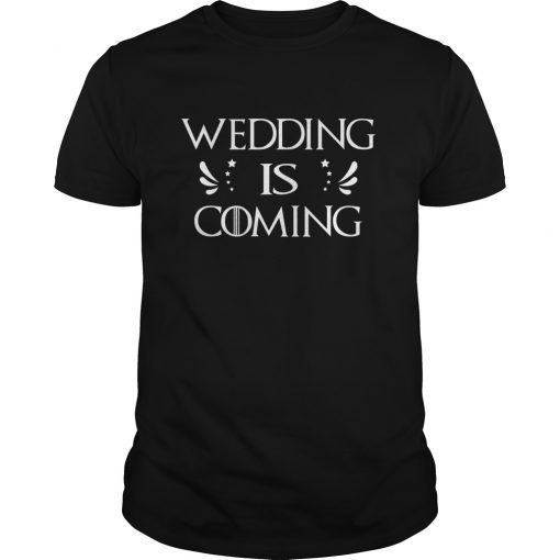 Wedding Is Coming Engagement Party T Shirt Men Women