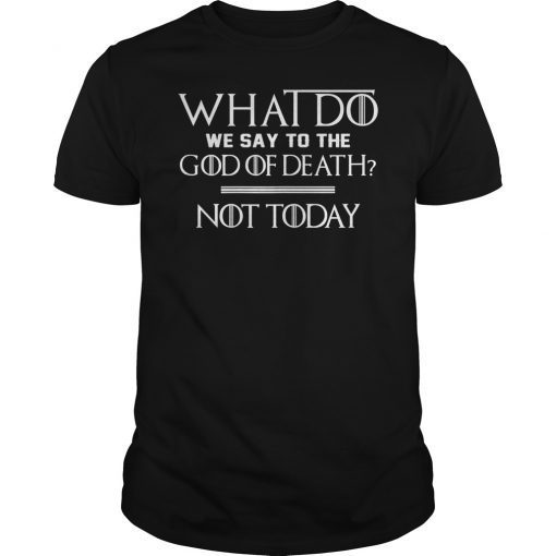 What To Say To The God of Death Not Today Shirt