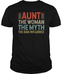 Womens Aunt The Woman The Myth The Bad Influence TShirt