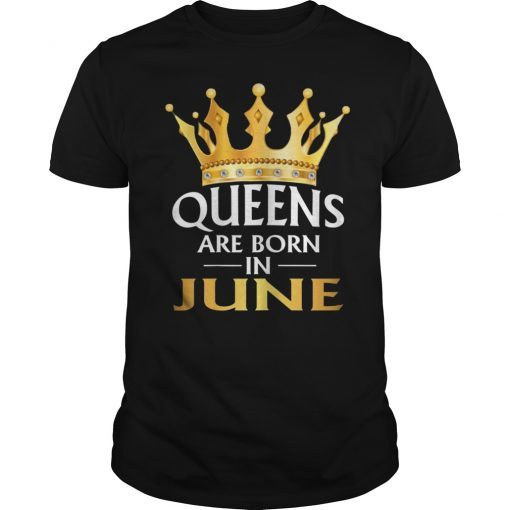 Womens Queens Are Born In June Shirt Birthday golden Crown Gift