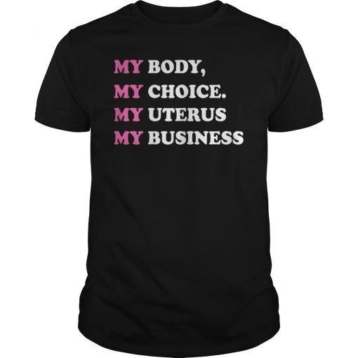 Womens Rights My Body My Choice My Uterus My Business T-Shirt