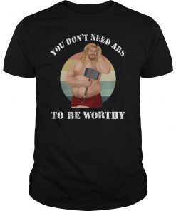 You Don’t Need Abs To Be Worthy Fat Thor T-Shirt