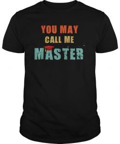 You May Call Me Master T Shirt College Graduation Gifts