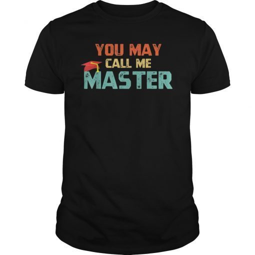 You May Call Me Master T Shirt Masters Degree Gifts T-Shirt