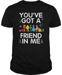You've Got A Friend In Me T-Shirts Funny Quote Gift Tee