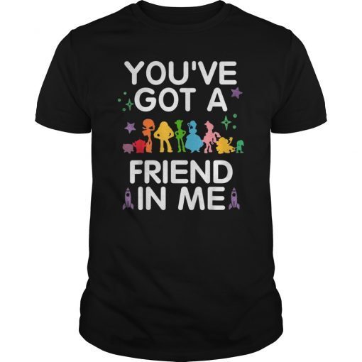 You've Got A Friend In Me T-Shirts Funny Quote Gift Tee