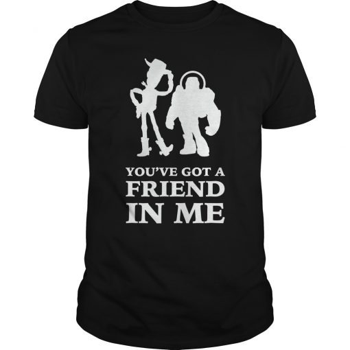 You've Got A Friend In Me t-shirt men women