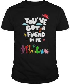 You've got a friend in me T-shirts