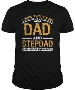 i have two titles dad, step- dad t-shirt funny cool gift