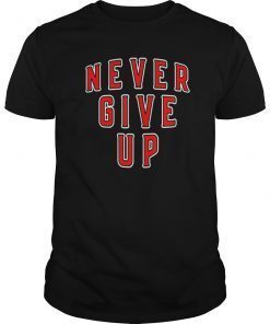 never give up Gift Tee Shirts