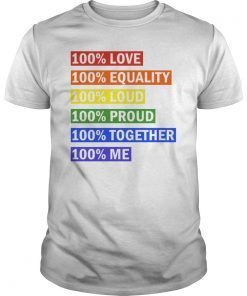 100% PRIDE SHIRT 100% LOVE-100% EQUALITY-100% LOUD-100% PROUD - 100% TOGETHER - 100% ME TEE
