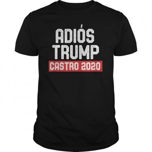 Adios Trump Castro 2020 Tee Shirt
