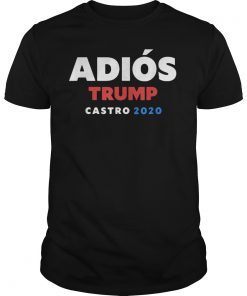 Adios Trump Castro 2020 Tee Shirts