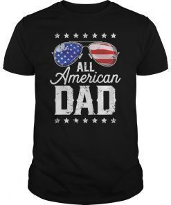 All American Dad 4th of July T shirt Fathers Day Men Daddy