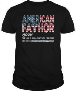 American Fathor Like Dad Just Way Mightier 4th of July T-Shirt