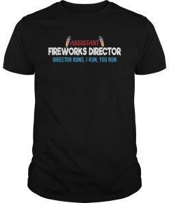 Assistant Fireworks Director I Run You Run 4th of July Shirt