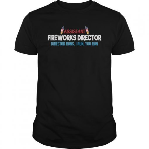 Assistant Fireworks Director I Run You Run 4th of July Shirt