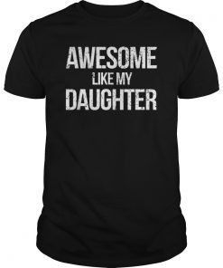 Awesome Like My Daughter Father's Day Daddy Gift T-Shirt