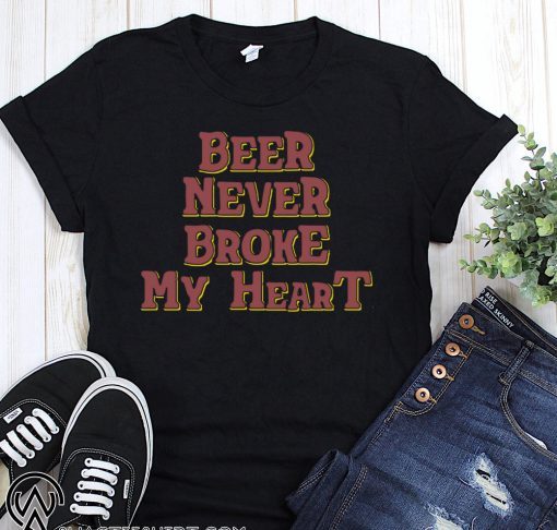 Beer Never Broke My Heart T-Shirt