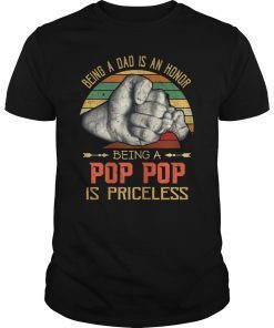 Being A Dad Is An Honor Being A Pop Pop Is Priceless T-shirt