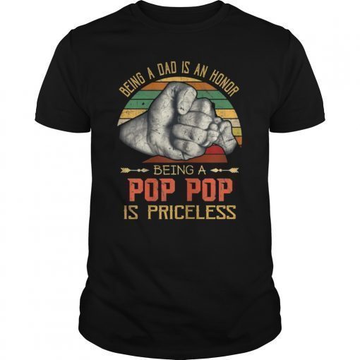 Being A Dad Is An Honor Being A Pop Pop Is Priceless T-shirt