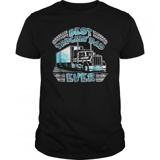 Best Trucking Dad Ever Truck Driver Father's Day Gift Shirt