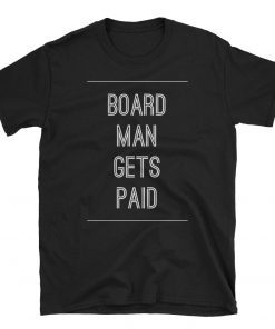 Boar Mman,Board Man Gets Paid,Board Man Gets Paid Shirt,Board Man Gets Paid,Kawhi Leonard Shirt,Kawhi Board Man