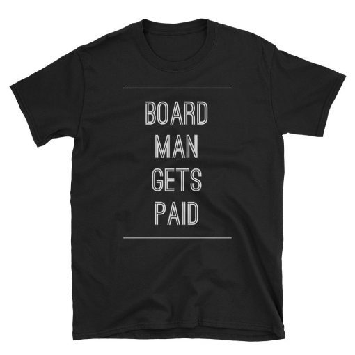 Boar Mman,Board Man Gets Paid,Board Man Gets Paid Shirt,Board Man Gets Paid,Kawhi Leonard Shirt,Kawhi Board Man
