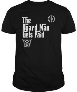 Board Man Gets Paid Basketball Gift T-Shirt