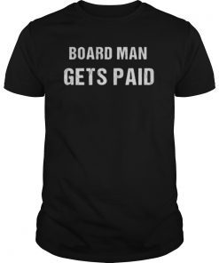 Board Man Gets Paid Shirt Kawhi Basketball T-shirt