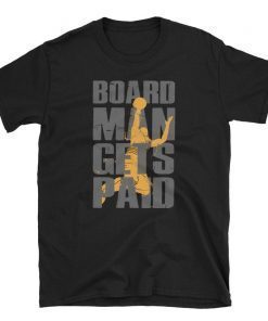 Board Man Gets Paid Shirt - Kawhi Board Man T Shirt - Boardman Tee - Kawhi Gets Paid Tee - Kawhi Leonard T-shirt - Unisex Tee Shirt