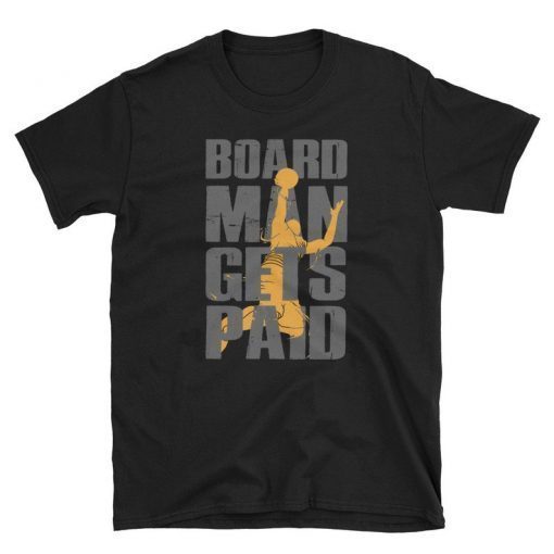 Board Man Gets Paid Shirt - Kawhi Board Man T Shirt - Boardman Tee - Kawhi Gets Paid Tee - Kawhi Leonard T-shirt - Unisex Tee Shirt
