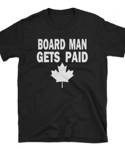 Board Man Gets Paid T-shirt ,Kawhi Leonard Toronto Basketball Fan T Shirt,Kawhi Leonard Shirt,Toronto Raptors, Jersey Tee,Basketball Gift Tee Shirt