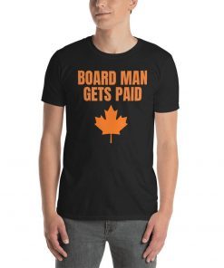 Board Man Gets Paid T-shirt ,Kawhi Leonard Toronto Basketball Fan T Shirt,Kawhi Leonard Shirt,Toronto Raptors tee