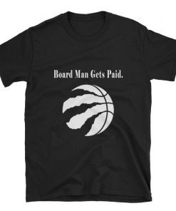 Board Man Gets Paid Tee Shirt Kawhi Basketball shirt Toronto Playoff Tee