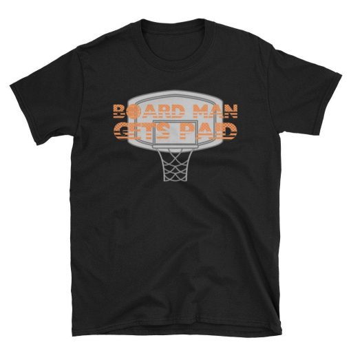 Board man Gets Paid National BoardMan Shirt Basketball Gift , Unisex Tee Shirt