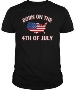 Born On The 4TH Of July Tshirt Birthday