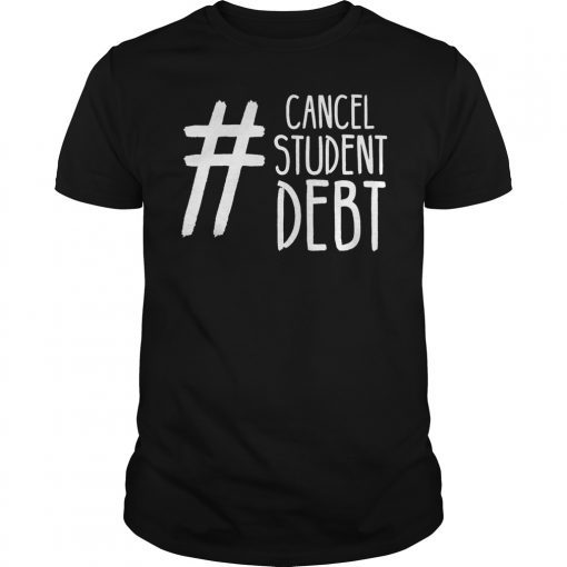 Cancel Student Debt Strong College Saying Protest Idea T-Shirt