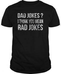 Dad Jokes I Think You Mean Rad Jokes Gift TShirt Father's Day