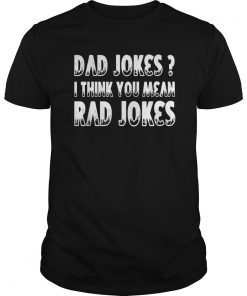 Dad Jokes T-Shirts I Think You Mean Rad Jokes Gift Fathers Day