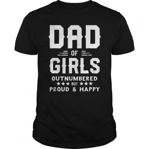 Dad Of Girls Outnumbered But Proud And Happy T-Shirt