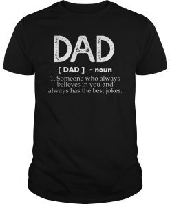 Dad Someone Who Always Believes In You And Always Has Shirt