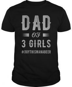 Dad of 3 Girls Shirt for Men Fathers Day Gift Shirt