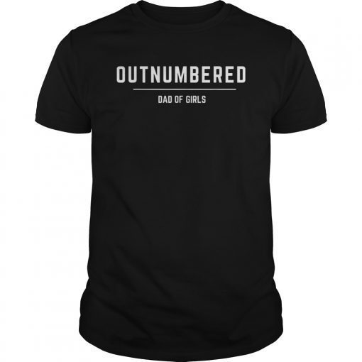 Dad of Girls Outnumbered T-shirt