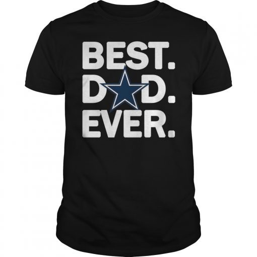 Dallas Cowboys Best Dad Ever T-Shirt Fathers Day Gift