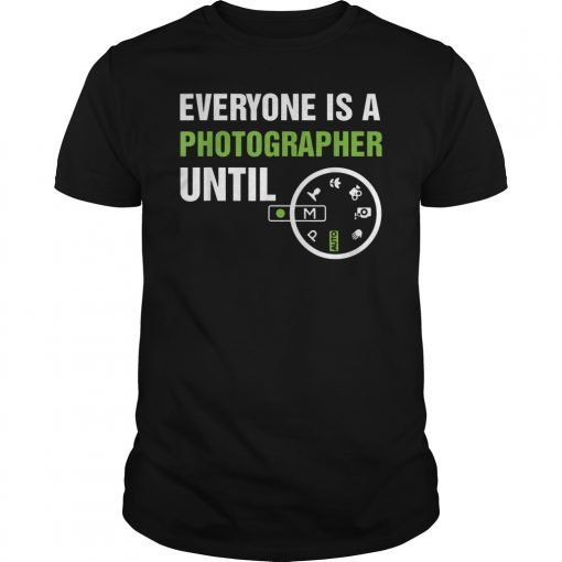 Everyone Is A Photographer Until Manual Mode Funny T-Shirt