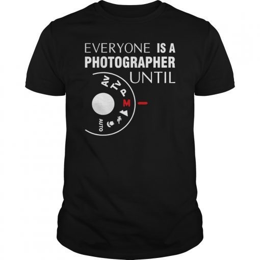 Everyone Is A Photographer Until Manual Mode T-Shirt