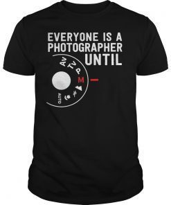 Everyone Is A Photographer Until Manual Mode T-Shirts